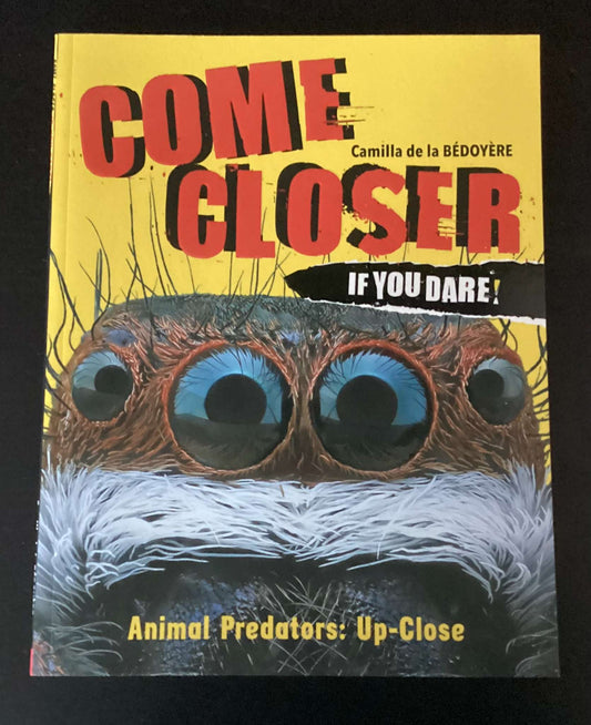 Come Closer If You Dare! Animal Predators: Up Close by Camilla de la Bédoyère #1