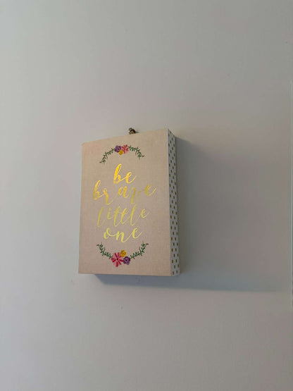 "Be Brave Little One" Wooden Wall Decor - Floral Nursery Sign