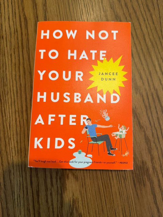 How Not to Hate Your Husband After Kids by Jancee Dunn