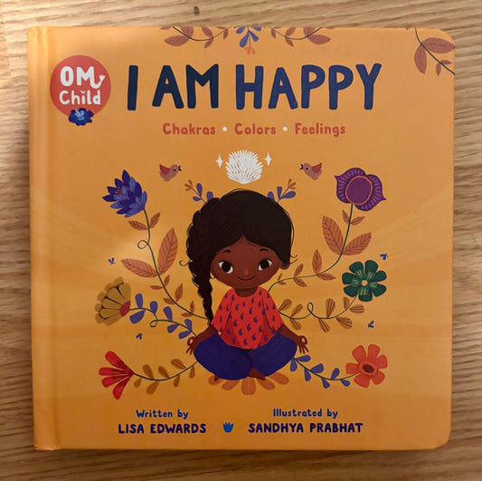 Om Child: I Am Happy: Chakras, Colors, and Feelings, EUC