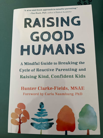 Raising Good Humans by Hunter Claire-Fields