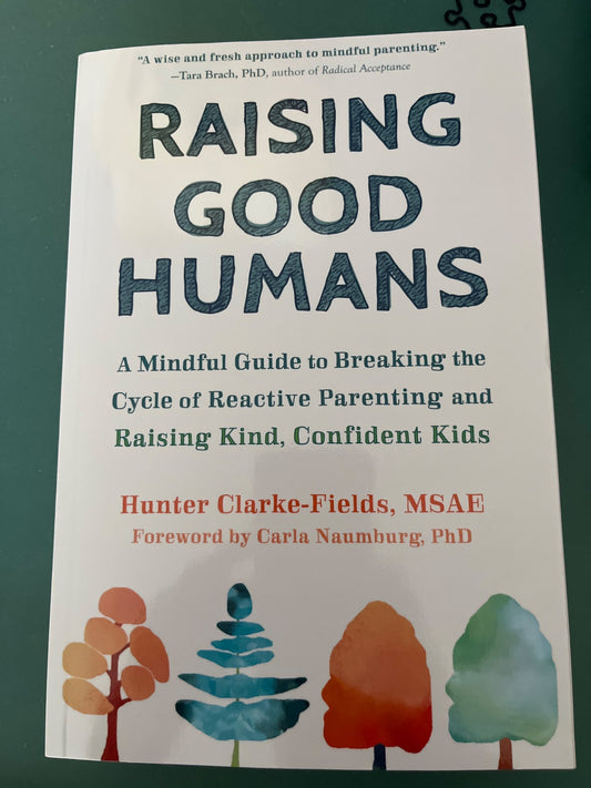 Raising Good Humans by Hunter Claire-Fields