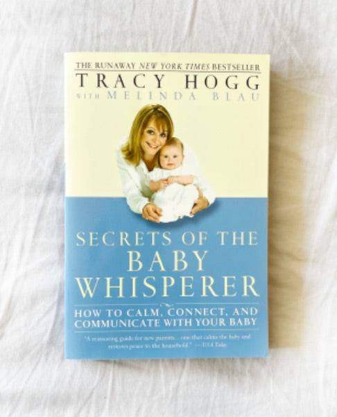 Secrets of the Baby Whisperer: How to Calm, Connect, and Communicate with Your Baby by Tracy Hogg , Melinda Blau